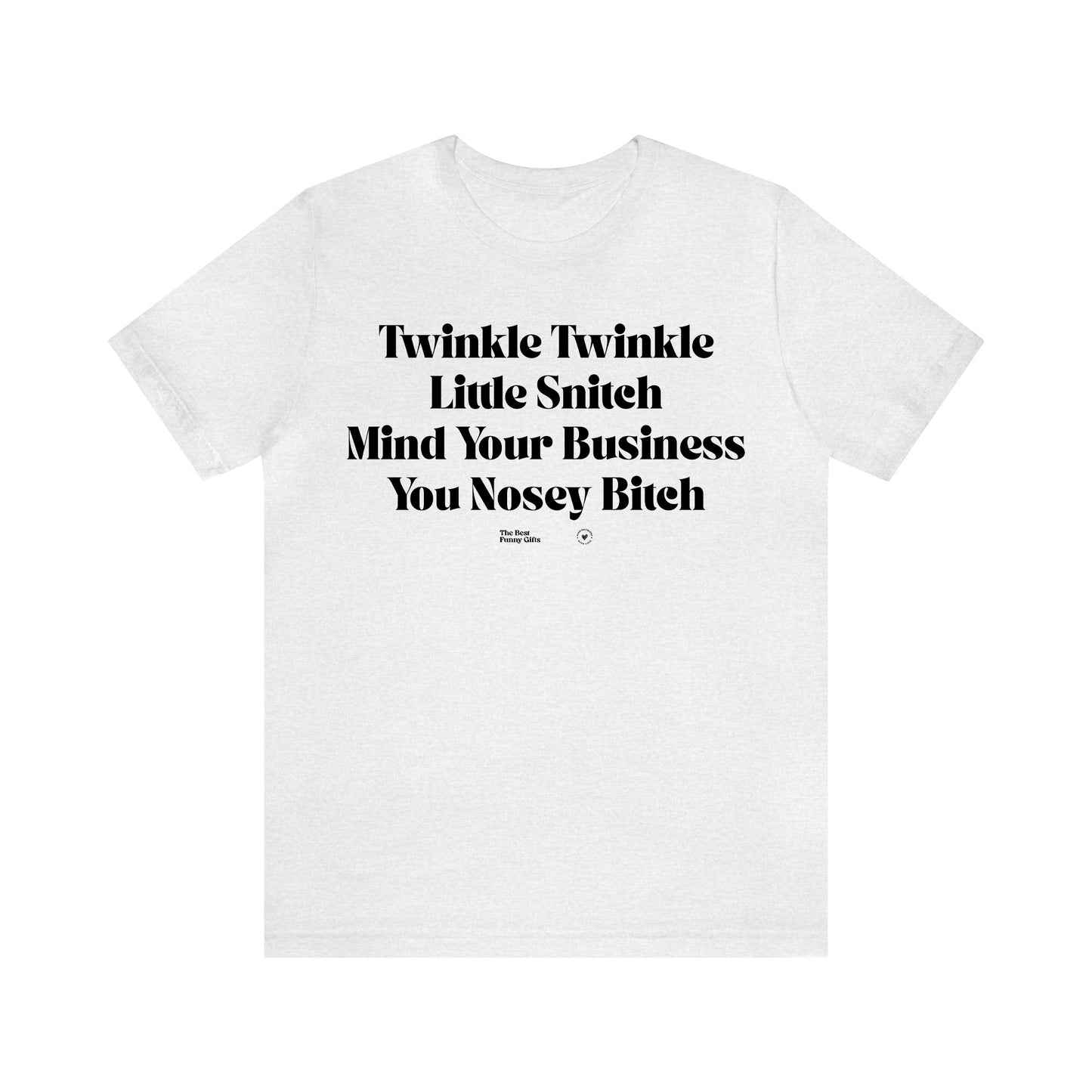 Funny Shirts for Women - Twinkle Twinkle Little Snitch Mind Your Business You Nosey Bitch - Women’s T Shirts