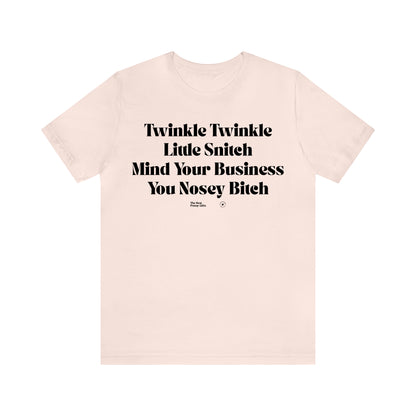 Funny Shirts for Women - Twinkle Twinkle Little Snitch Mind Your Business You Nosey Bitch - Women’s T Shirts