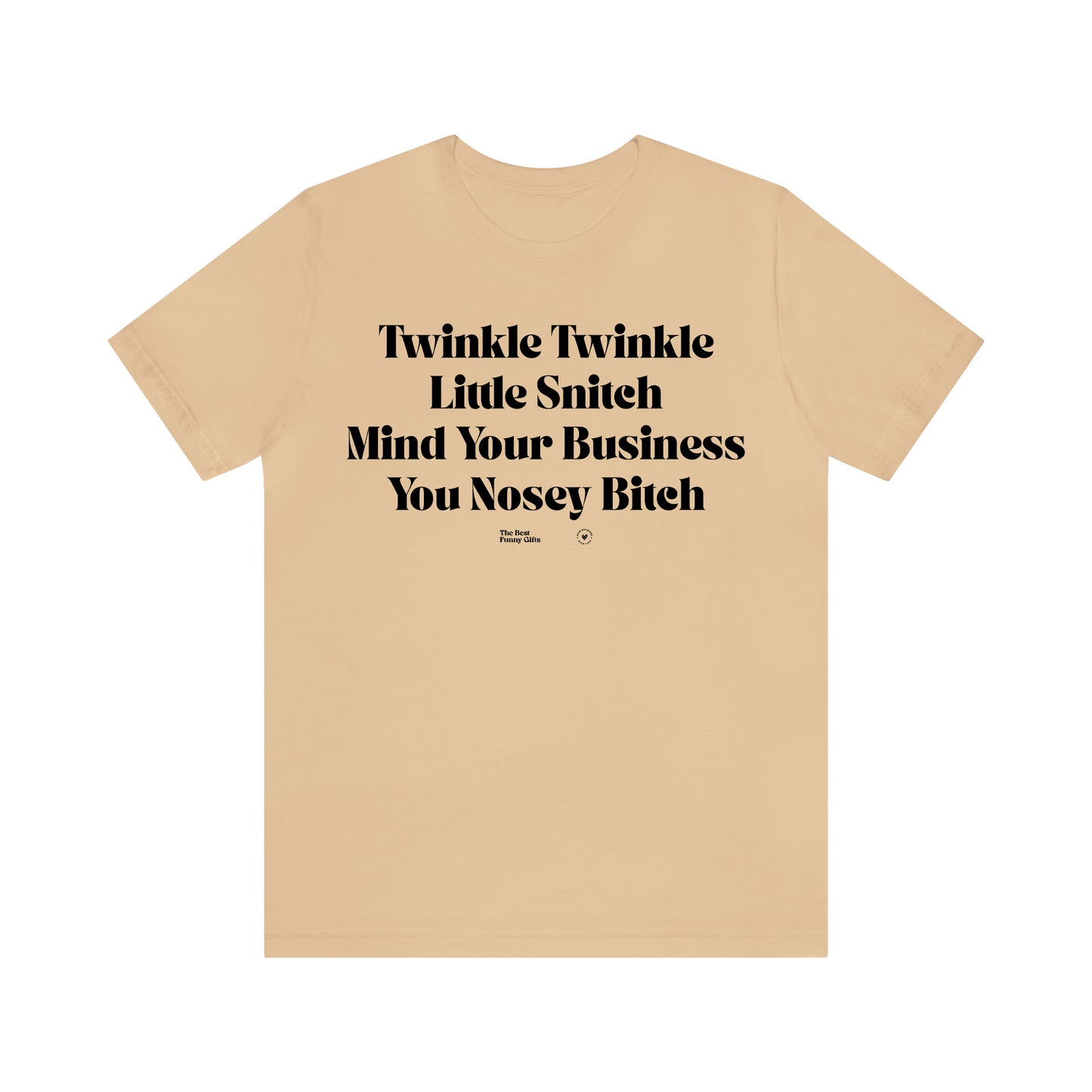 Funny Shirts for Women - Twinkle Twinkle Little Snitch Mind Your Business You Nosey Bitch - Women’s T Shirts