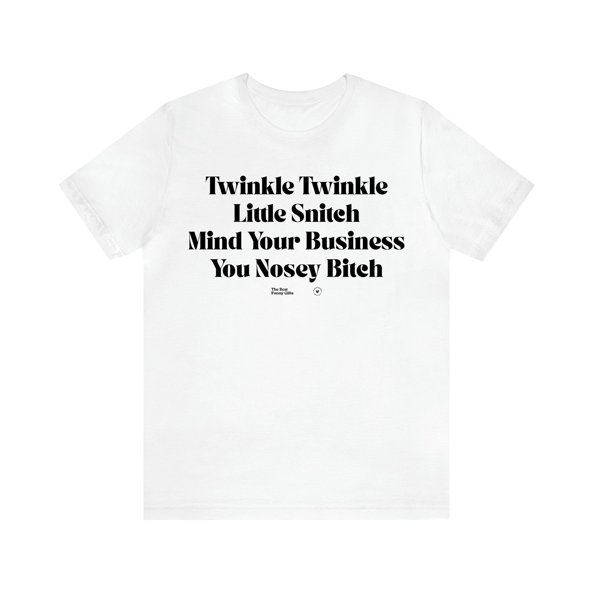 Women's T Shirts Twinkle Twinkle Little Snitch Mind Your Business You Nosey Bitch - The Best Funny Gifts