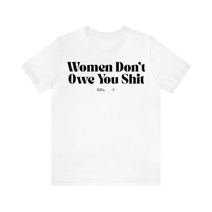 Women's T Shirts Women Don't Owe You Shit - The Best Funny Gifts