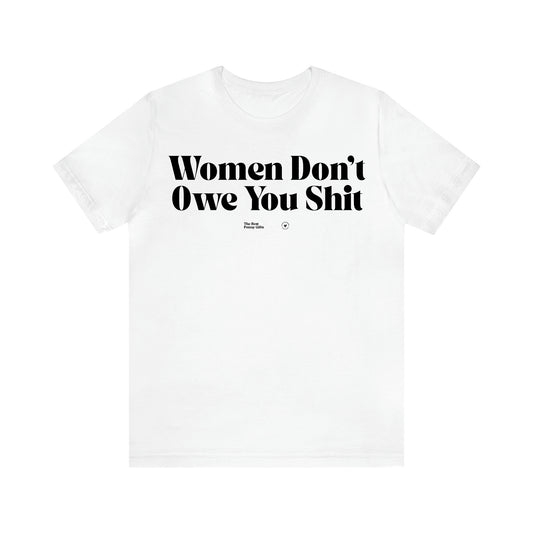 Women's T Shirts Women Don't Owe You Shit - The Best Funny Gifts