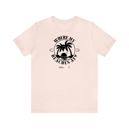 Funny Shirts for Women - Where My Beaches at? - Women’s T Shirts