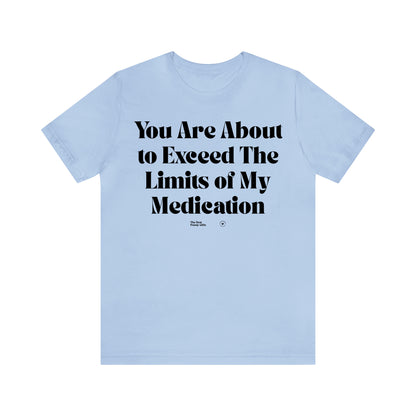 Funny Shirts for Women - You Are About to Exceed the Limits of My Medication - Women’s T Shirts