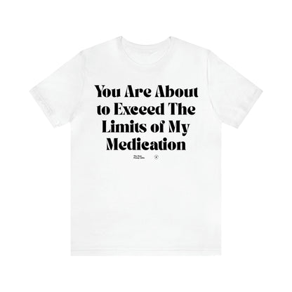 Women's T Shirts You Are About to Exceed the Limits of My Medication - The Best Funny Gifts