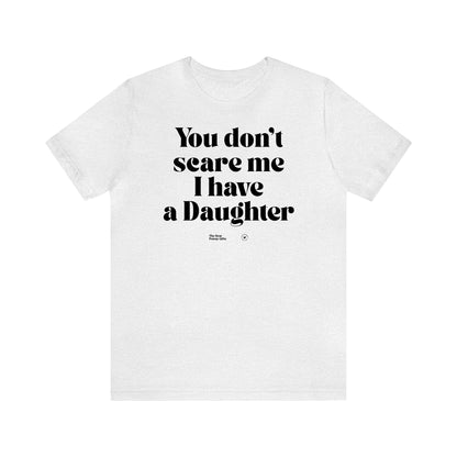 Funny Shirts for Women - You Don't Scare Me I Have a Daughter - Women’s T Shirts