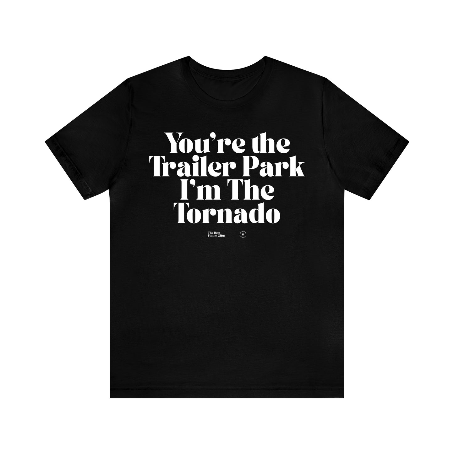 Funny Shirts for Women - You're the Trailer Park I'm the Tornado - Women’s T Shirts