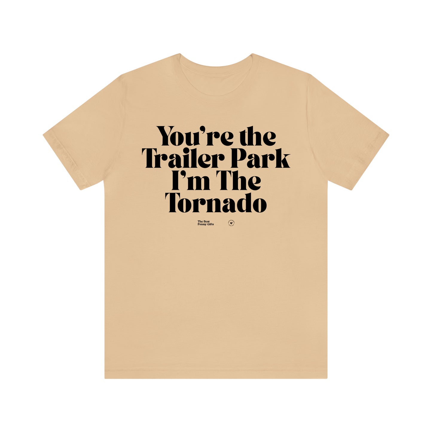 Funny Shirts for Women - You're the Trailer Park I'm the Tornado - Women’s T Shirts