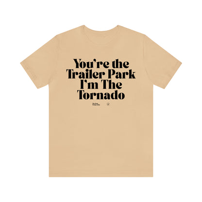 Funny Shirts for Women - You're the Trailer Park I'm the Tornado - Women’s T Shirts