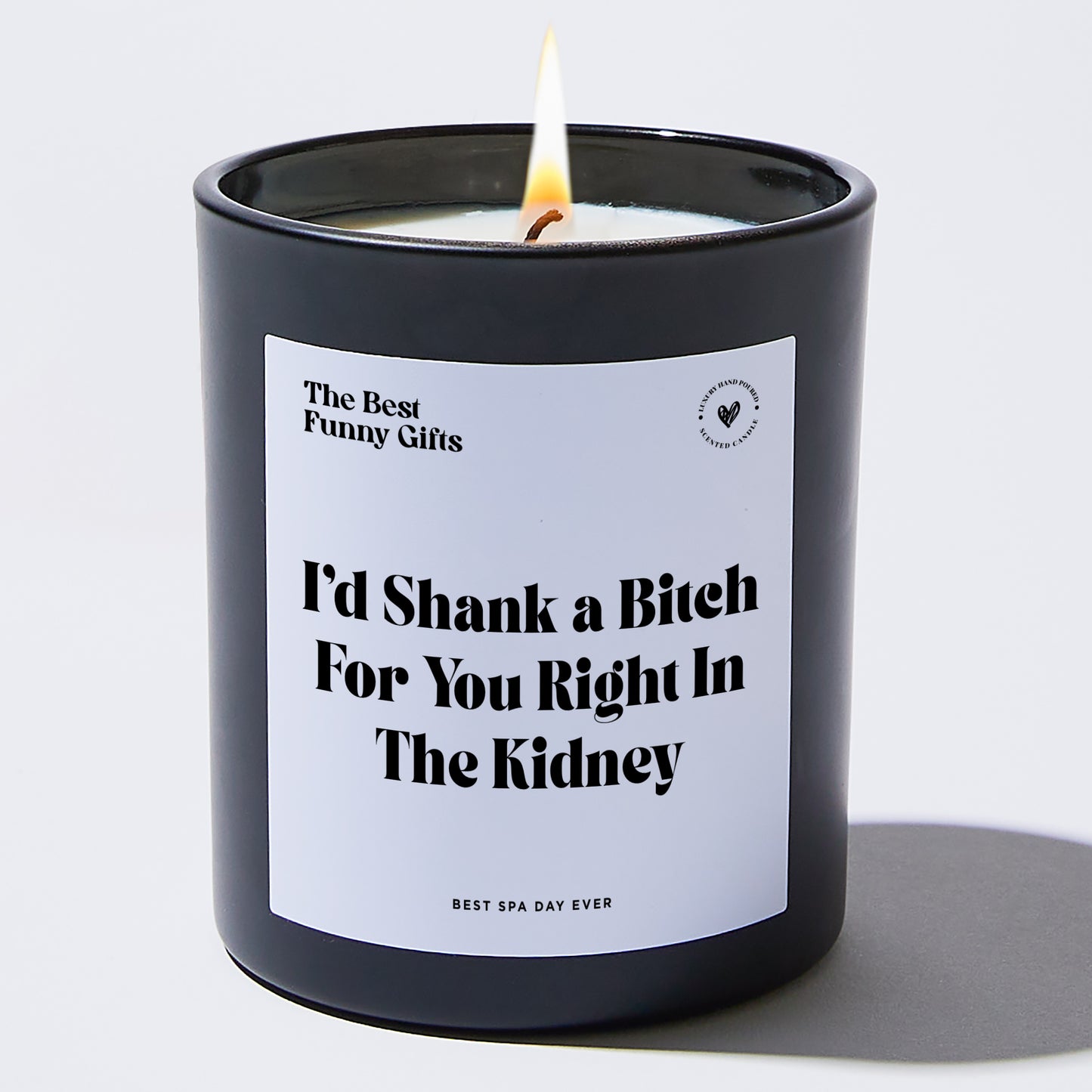 Best Friend Gift - I'd Shank A Bitch For You Right In The Kidney - Candle