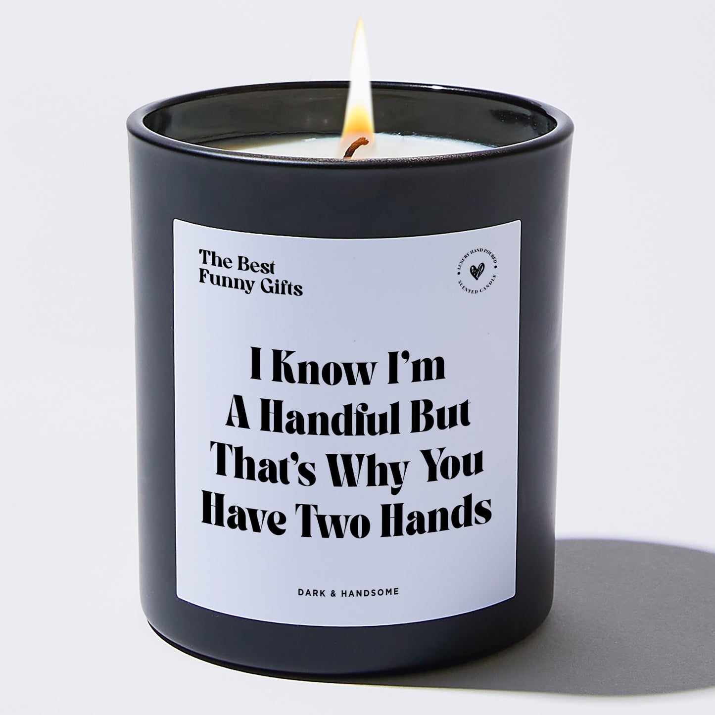 Anniversary Gift - I Know I'm A Handful But That's Why You Have Two Hands - Candle