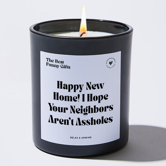 Housewarming Gift Happy New Home! I Hope Your Neighbors Aren't Assholes - The Best Funny Gifts