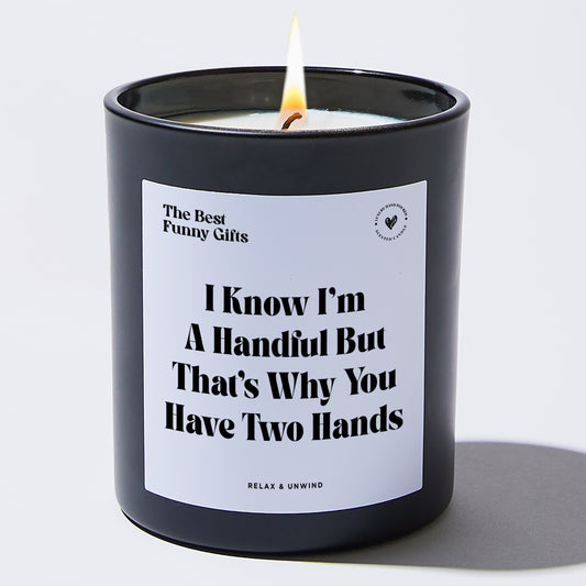 Anniversary Gift I Know I'm A Handful But That's Why You Have Two Hands - The Best Funny Gifts