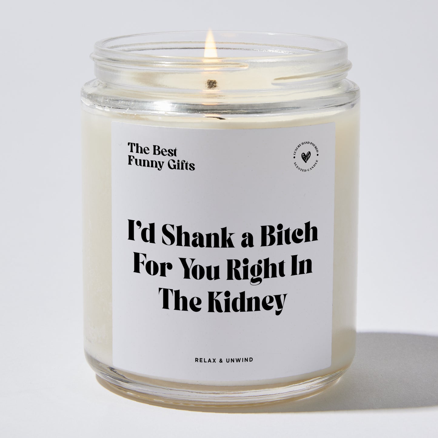 Best Friend Gift - I'd Shank A Bitch For You Right In The Kidney - Candle
