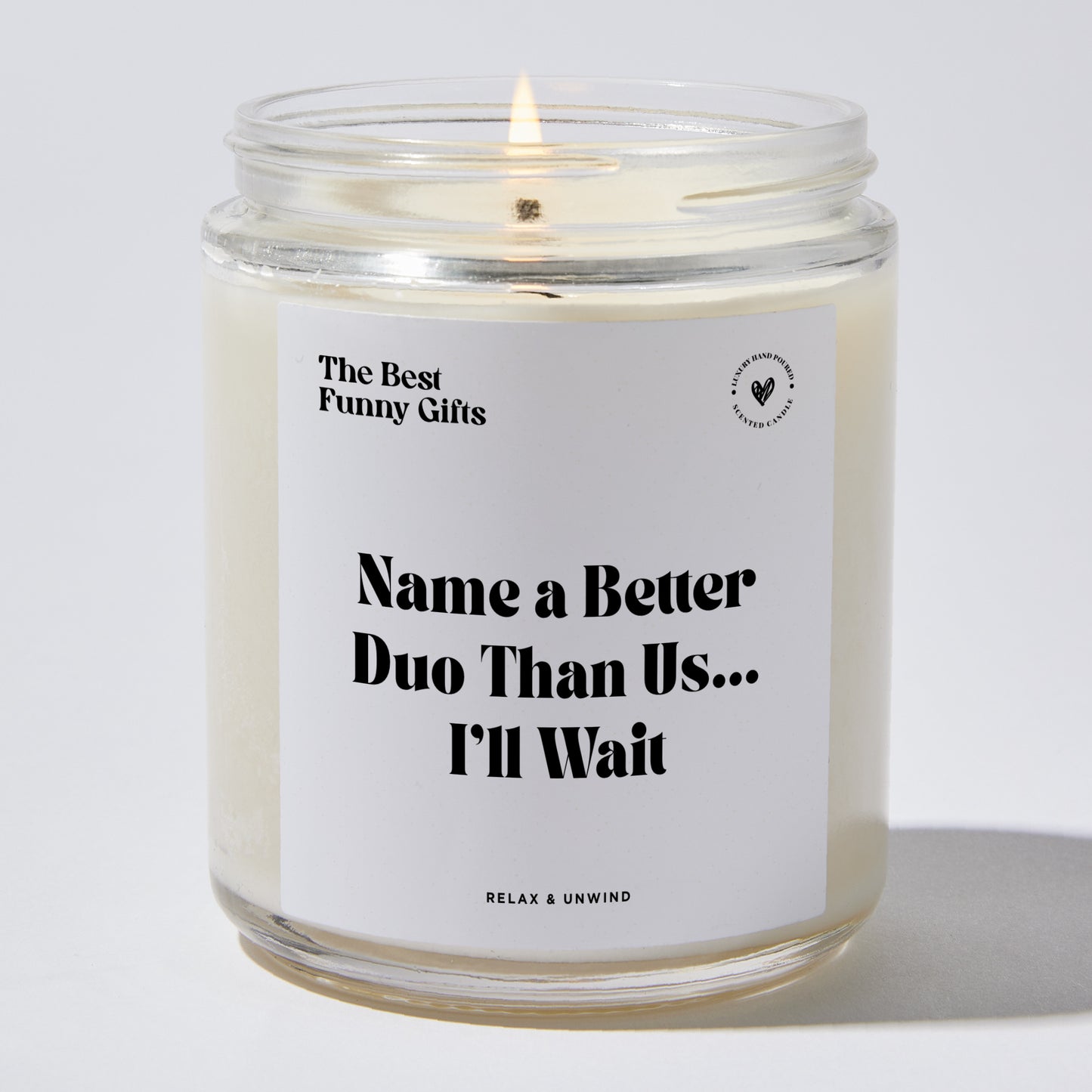 Best Friend Gift - Name A Better Duo Than Us... I'll Wait - Candle