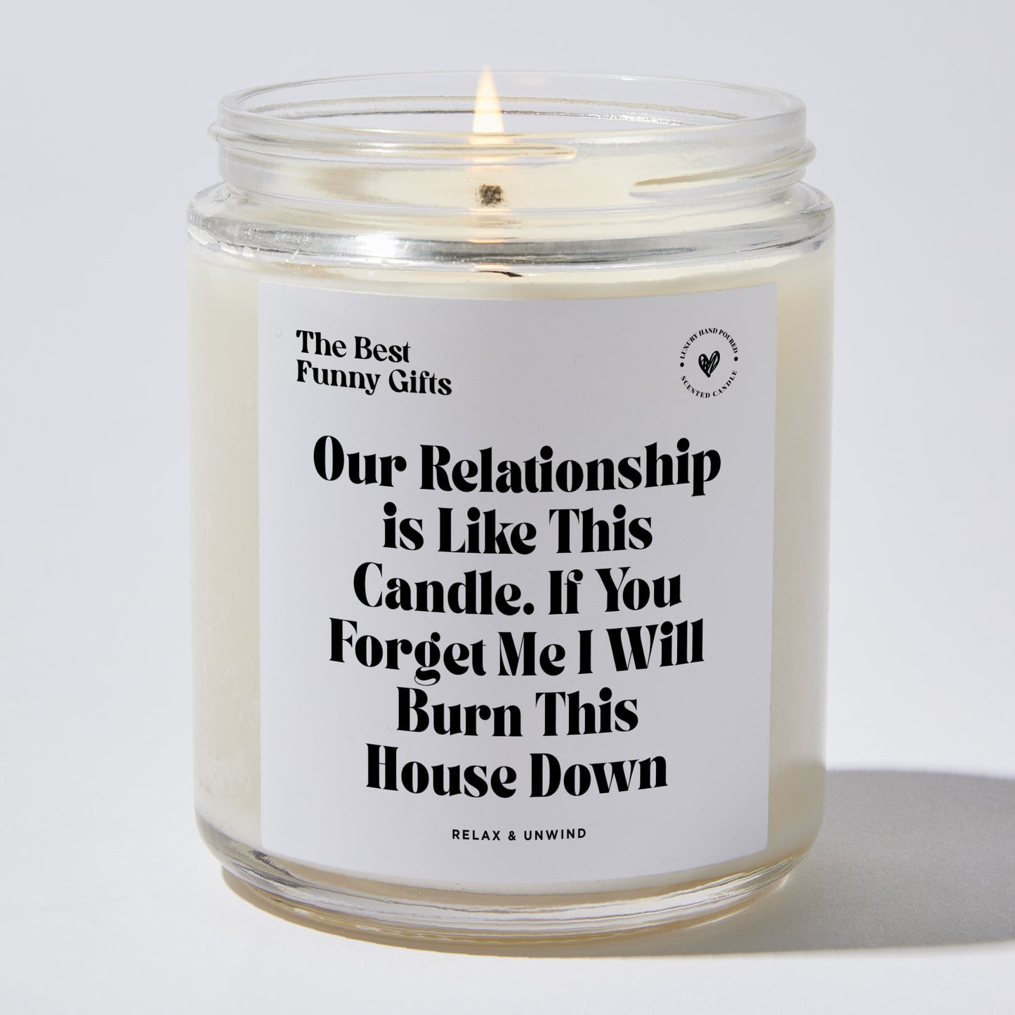 Anniversary Gift - Our Relationship Is Like This Candle. If You Forget Me I Will Burn This House Down - Candle