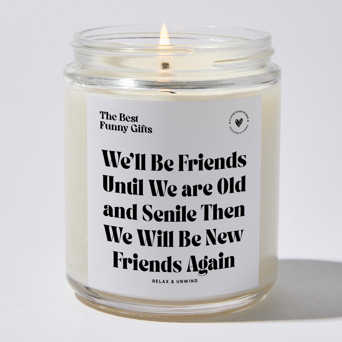 Best Friend Gift - We'll Be Friends Until We Are Old And Senile Then We Will Be New Friends Again - Candle