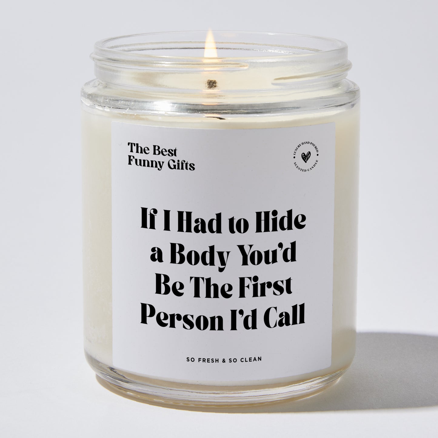 Best Friend Gift - If I Had To Hide A Body You'd Be The First Person I'd Call - Candle