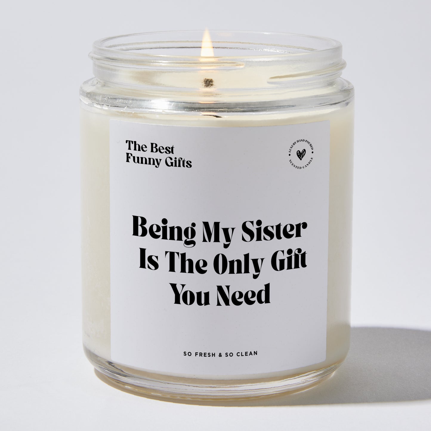 Birthday Gift - Being My Sister Is The Only Gift You Need - Candle