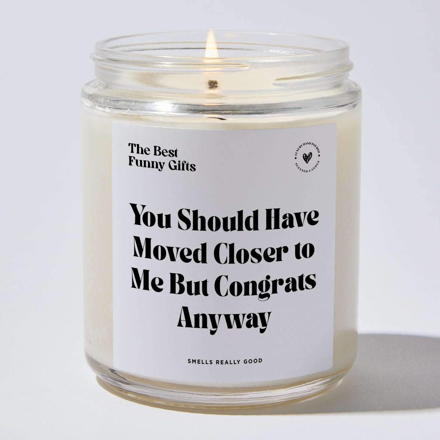 Housewarming Gift - You Should Have Moved Closer To Me But Congrats Anyway - Candle